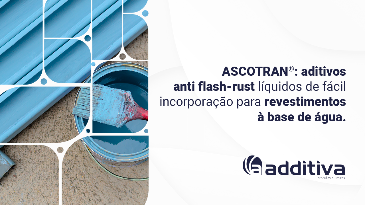 ASCOTRAN®: inibidores de corrosão de fácil incorporação para revestimento à base de água.