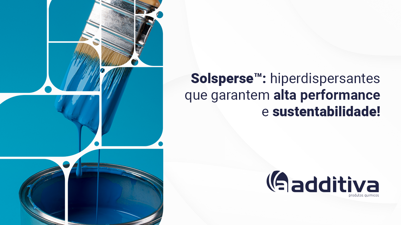 SOLSPERSE™: dispersões excepcionais, alta performance e sustentabilidade!